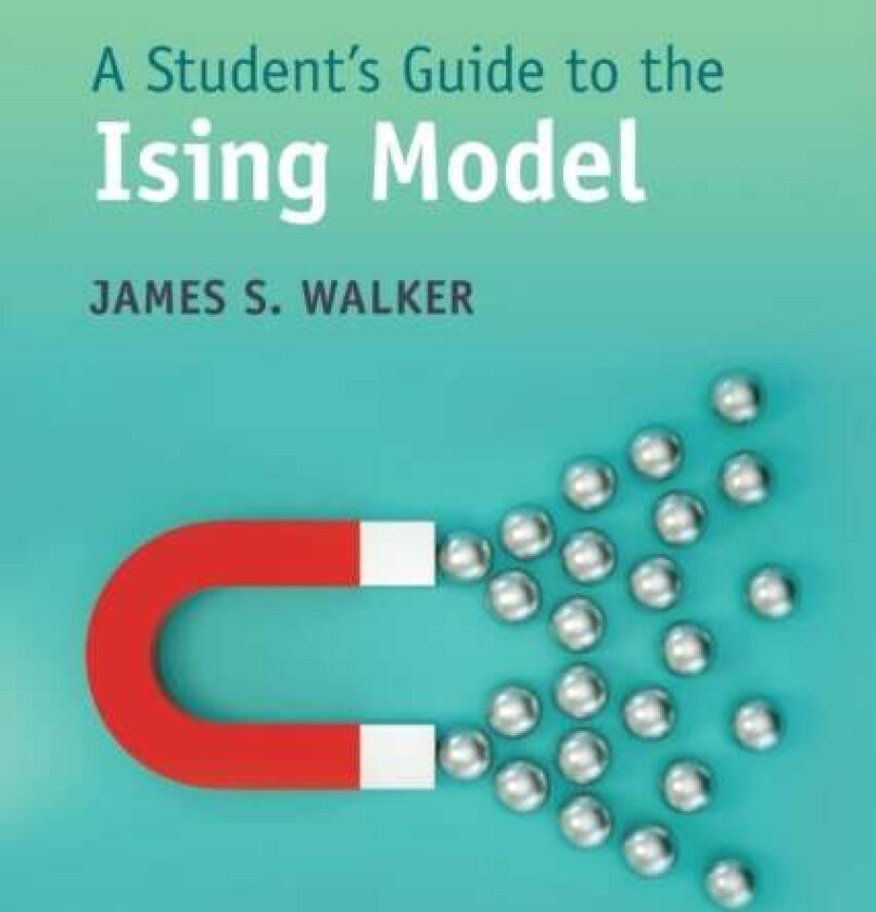 A Student's Guide to the Ising Model av James S. (Washington State University (emeritus)) Walker