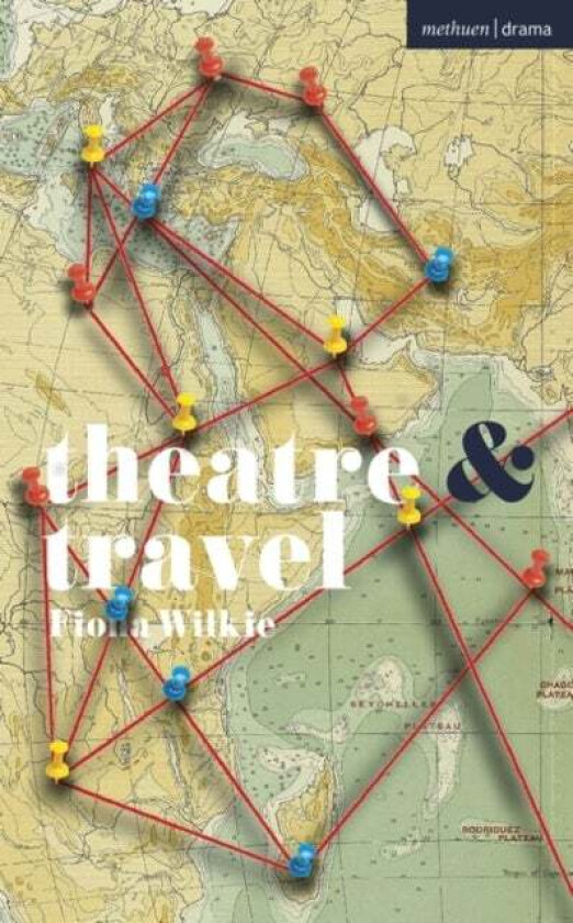 Theatre and Travel av Fiona Wilkie
