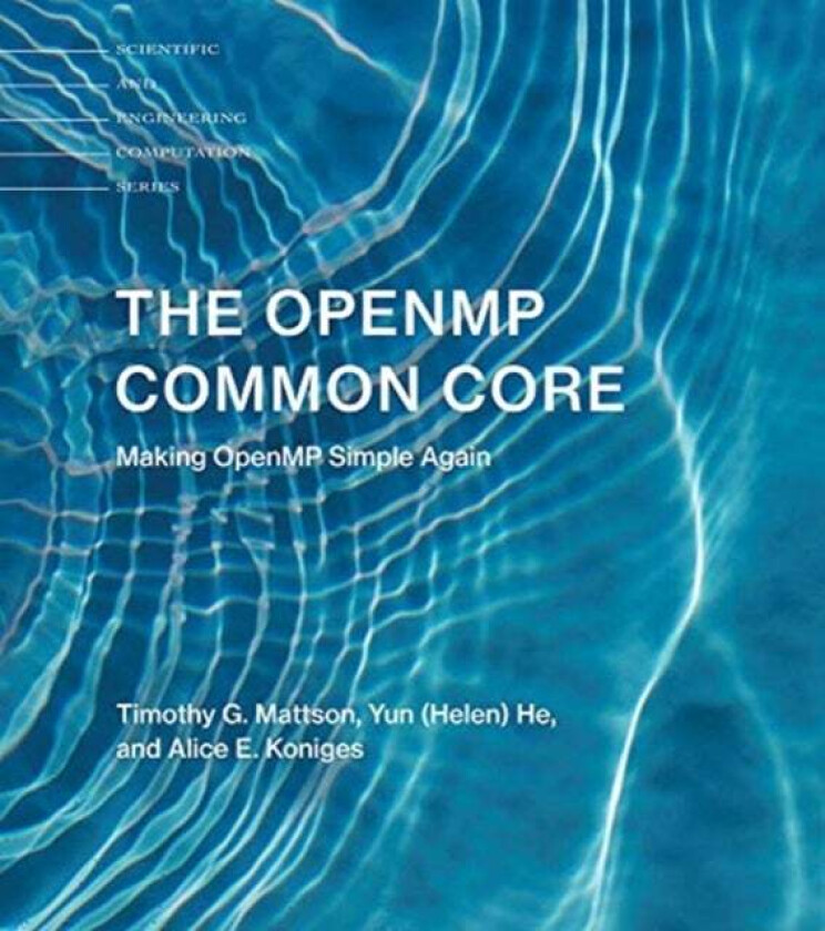 The OpenMP Common Core av Timothy G. (Senior Research Scientist Intel) Mattson, Yun (Helen) He, Alice E. Koniges