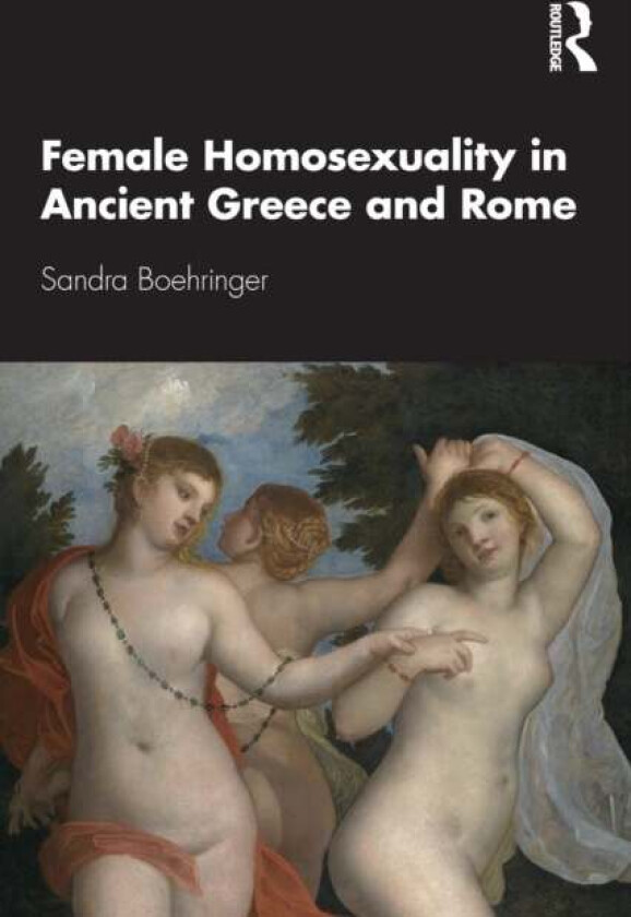 Female Homosexuality in Ancient Greece and Rome av Sandra Boehringer