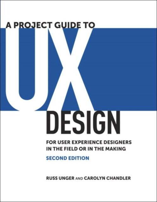 Project Guide to UX Design, A av Russ Unger, Carolyn Chandler