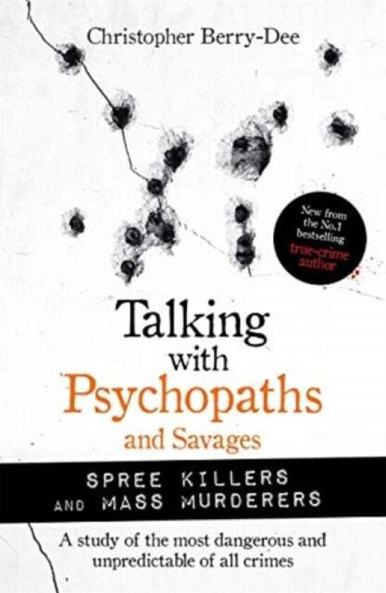 Talking with Psychopaths and Savages: Mass Murderers and Spree Killers av Christopher Berry-Dee