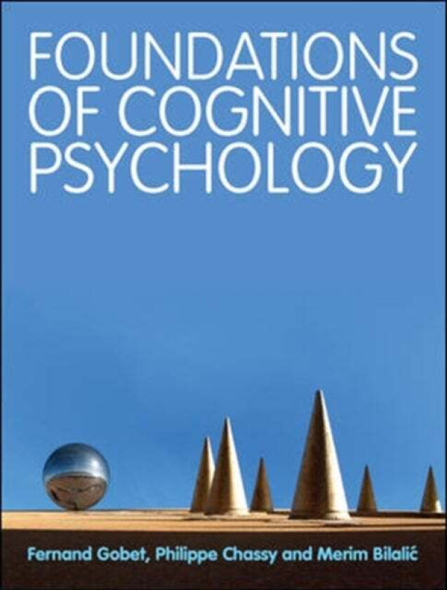 Foundations of Cognitive Psychology av Fernand Gobet, Philippe Chassy, Merim Bilalic
