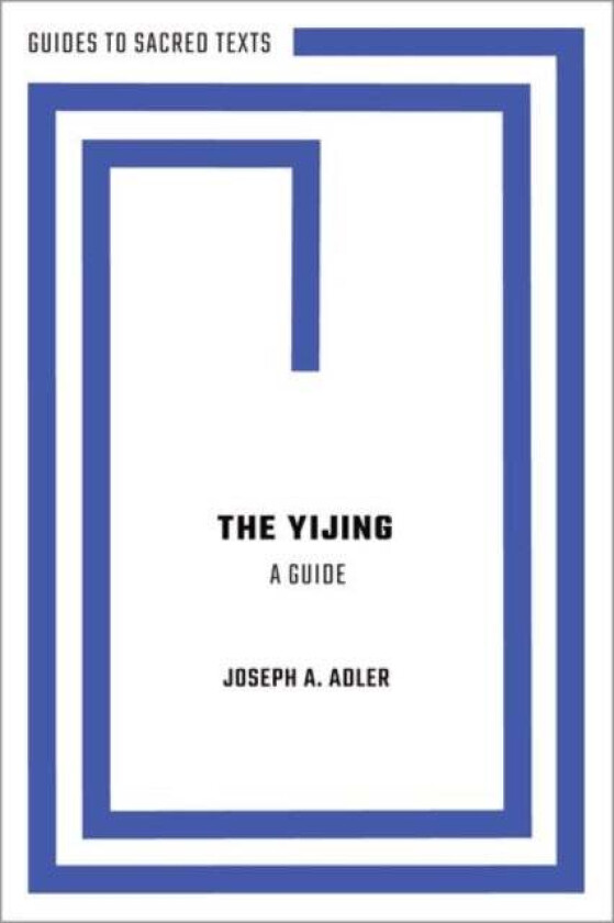 The Yijing: A Guide av Joseph A. (Professor Emeritus of Asian Studies and Religious Studies Kenyon College) Adler