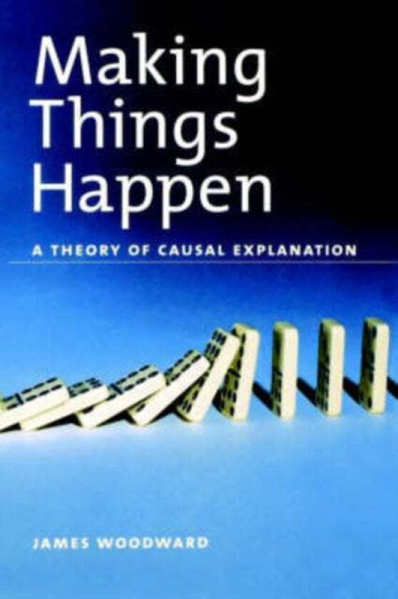 Making Things Happen av James (Professor of Philosophy Professor of Philosophy California Institute of Technology) Woodward