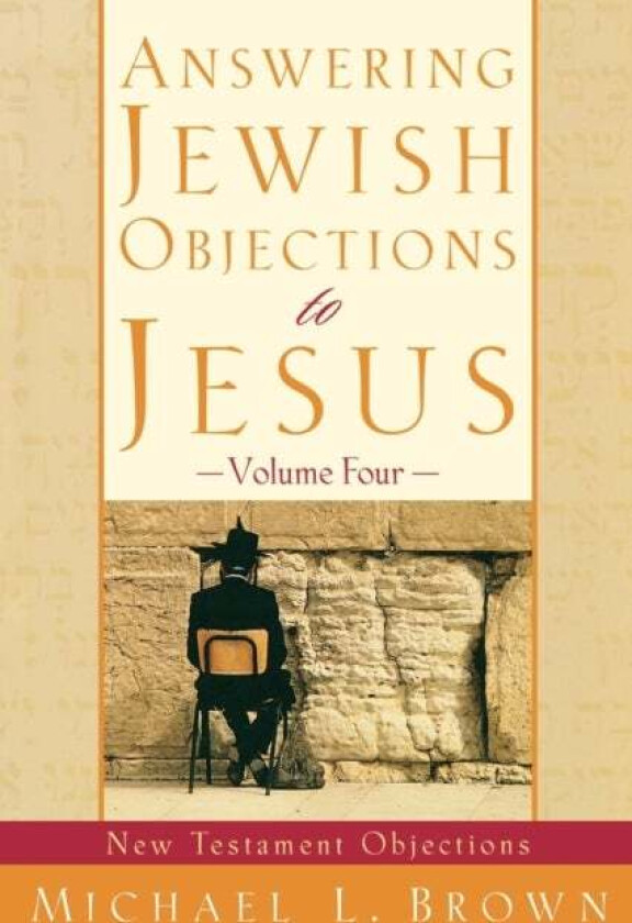 Answering Jewish Objections to Jesus - New Testament Objections av Michael L. Brown