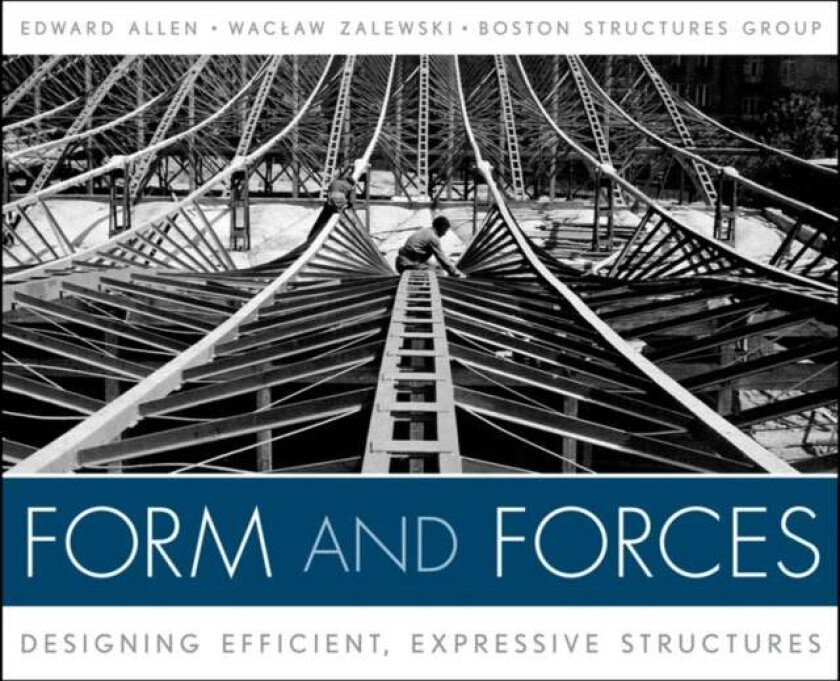 Form and Forces av Edward (Yale University Allen, Massachusetts Institute of Technology), Waclaw (Massachusetts Institute of Technology) Zalewski