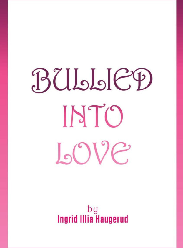 Bullied into love av Ingrid Illia Haugerud