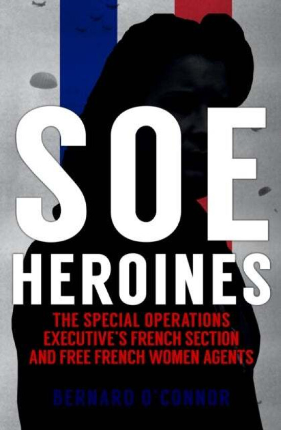 SOE Heroines av Bernard O'Connor