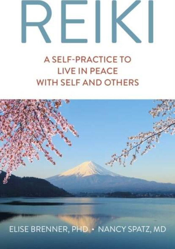 Reiki: A Self-Practice To Live in Peace with Self and Others av Elise Brenner