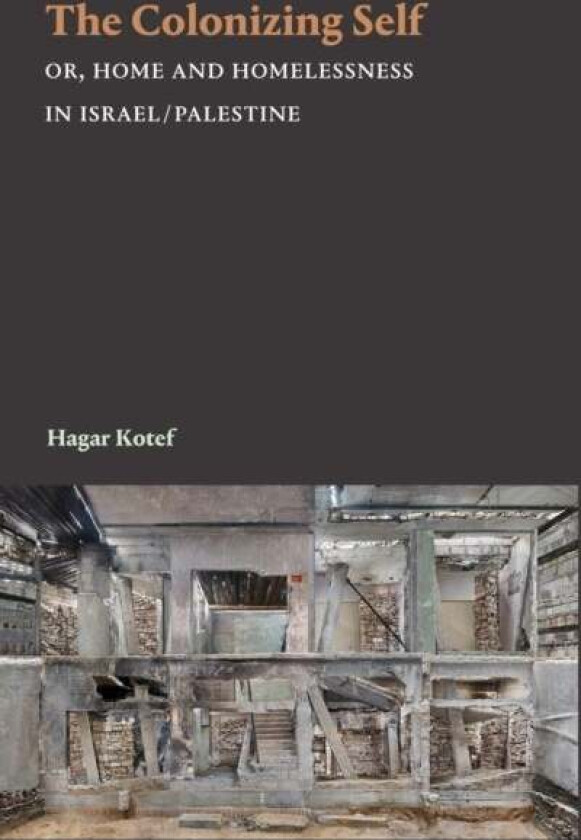 The Colonizing Self av Hagar Kotef