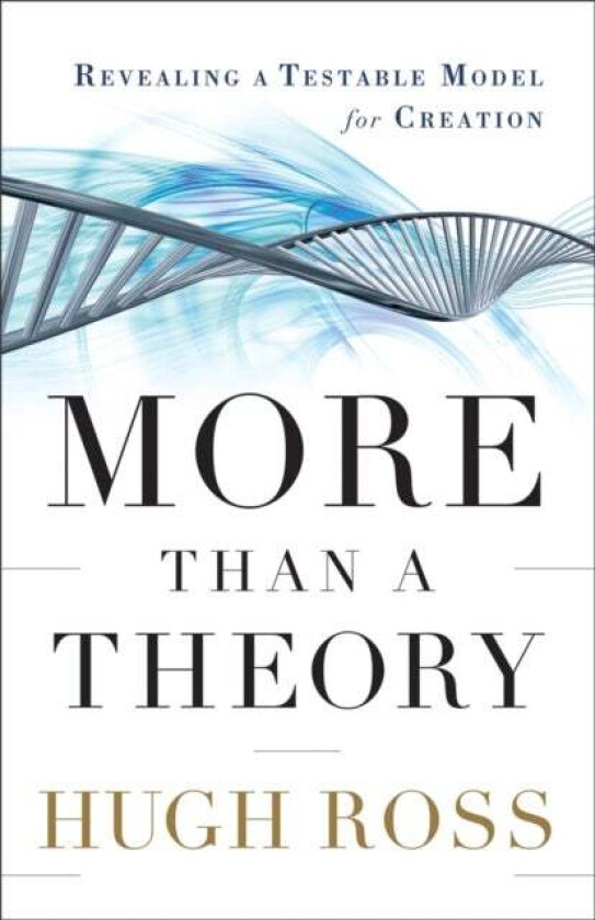 More Than a Theory - Revealing a Testable Model for Creation av Hugh Ross