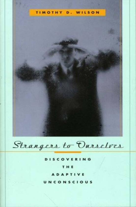 Strangers to Ourselves av Timothy D. Wilson