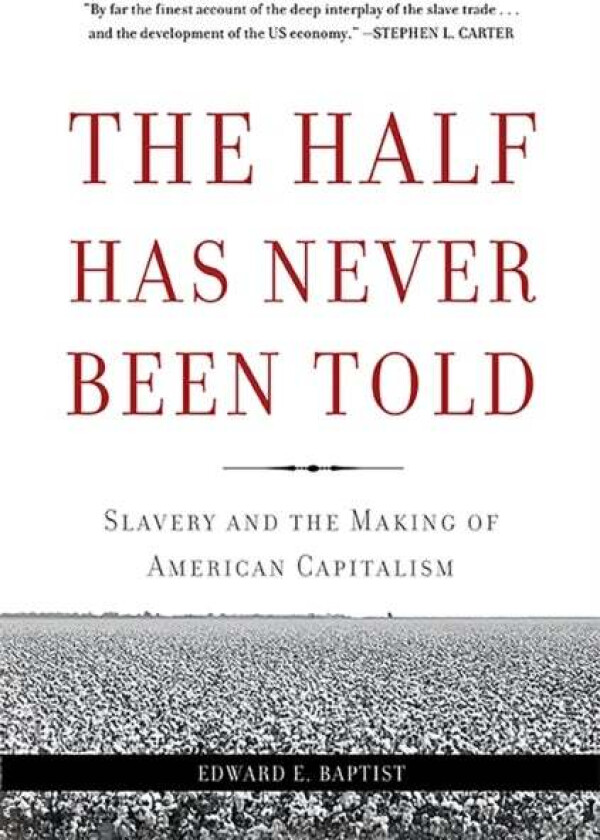 The Half Has Never Been Told av Edward E. Baptist