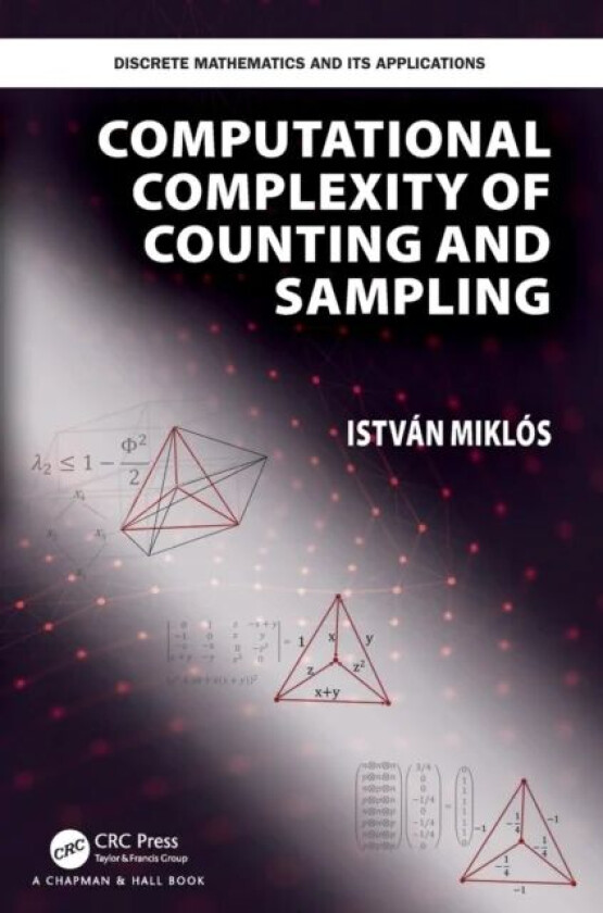 Computational Complexity of Counting and Sampling av Istvan (Renyi Institute Budapest Hungary) Miklos