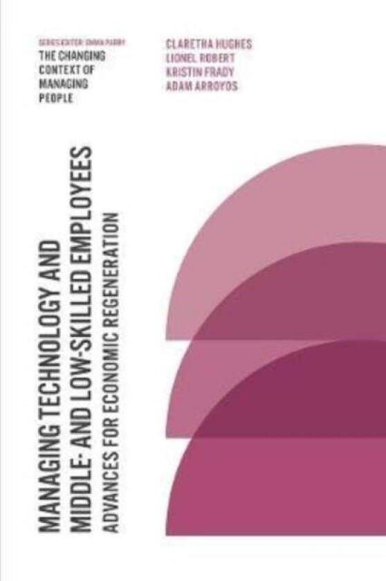 Managing Technology and Middle- and Low-skilled Employees av Professor Claretha (University of Arkansas USA) Hughes, Associate Professor Lionel (Unive