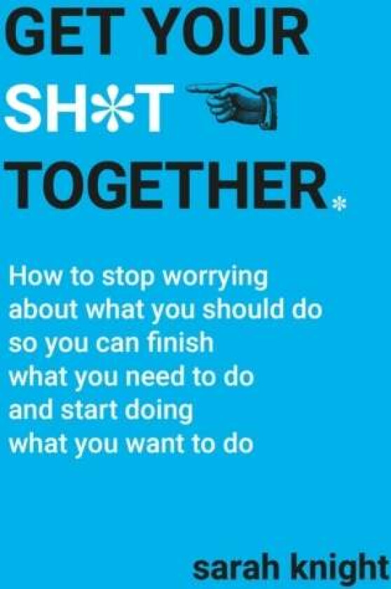 Get Your Sh*t Together av Sarah Knight
