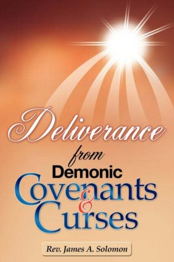 Deliverance From Demonic Covenants And Curses av REV James A Solomon