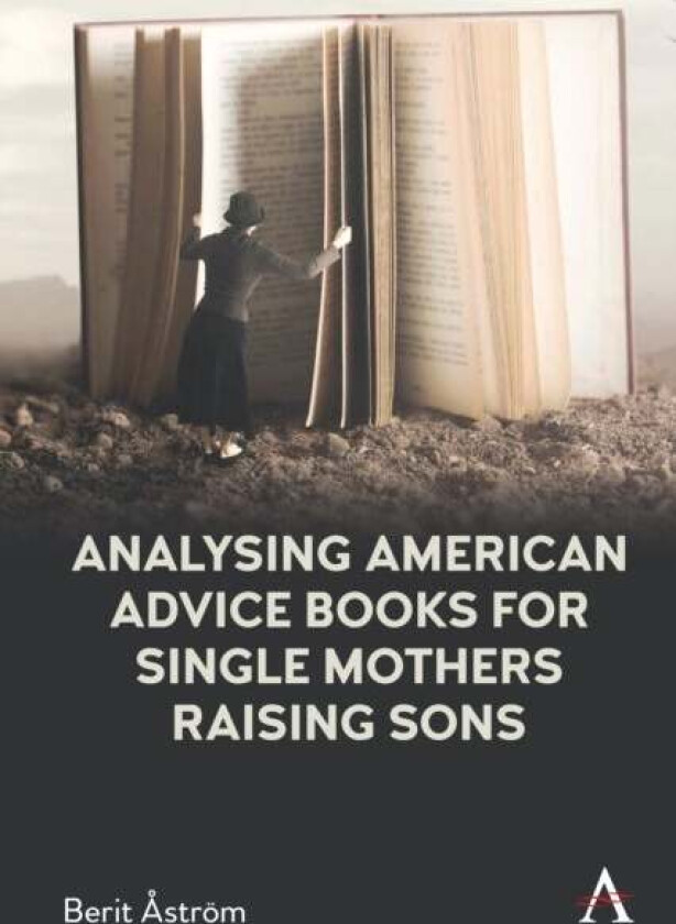 Analysing American Advice Books for Single Mothers Raising Sons av Berit Astroem