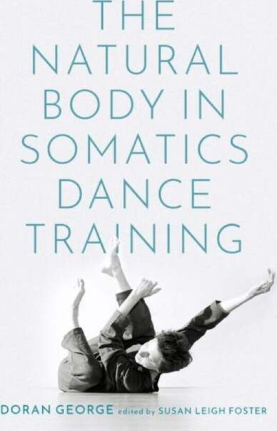 The Natural Body in Somatics Dance Training av Doran (UCLA) George