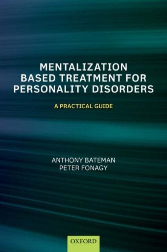 Mentalization-Based Treatment for Personality Disorders av Anthony (Consultant Psychiatrist and Psychotherapist and MBT co-ordinator Consultant Psychi