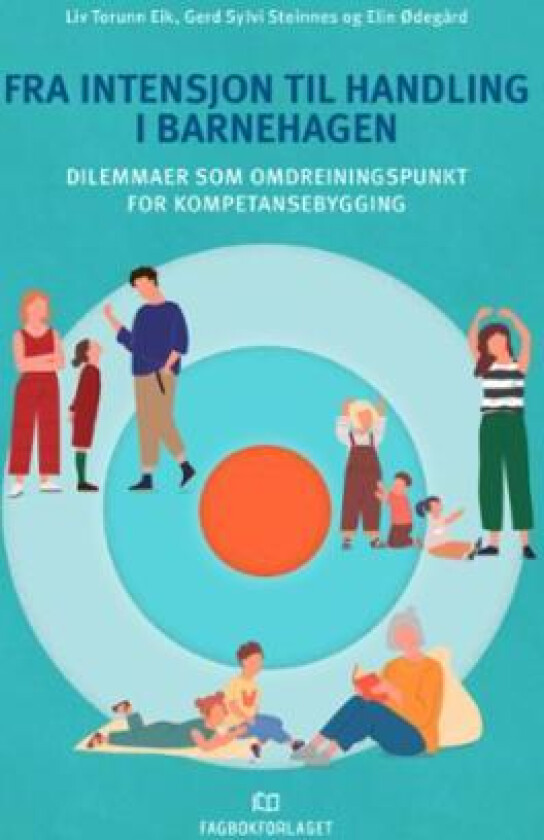 Fra intensjon til handling i barnehagen av Liv Torunn Eik, Gerd Sylvi Steinnes, Elin Ødegård