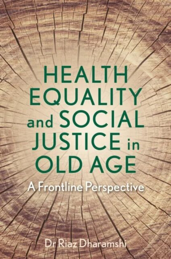Health Equality and Social Justice in Old Age av Dr Riaz Dharamshi