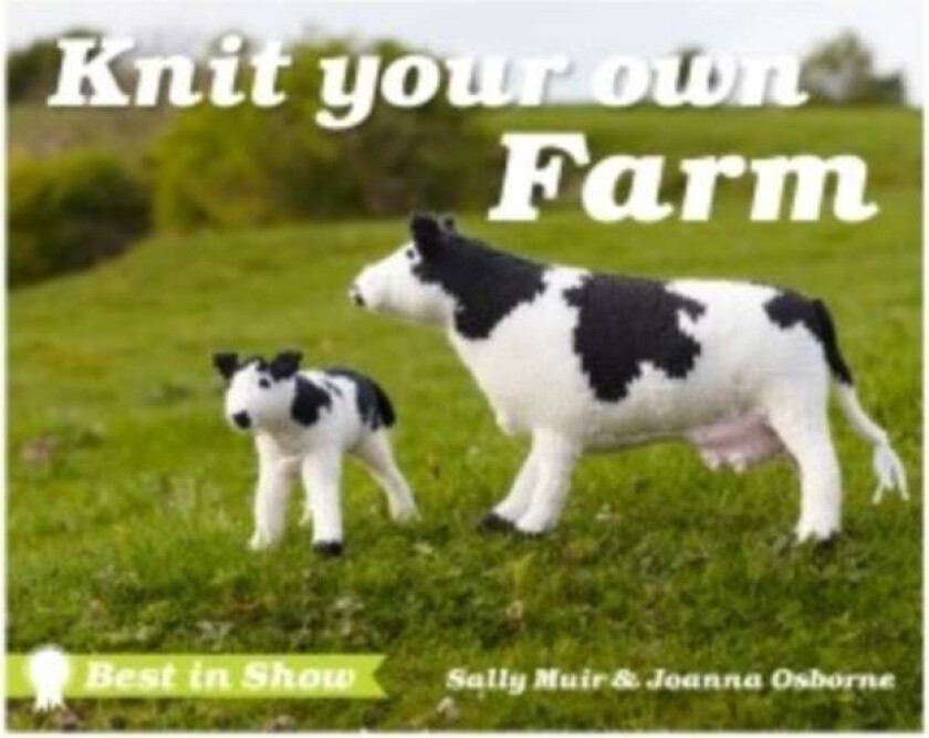 Best in Show: Knit Your Own Farm av Joanna Osborne, Sally Muir