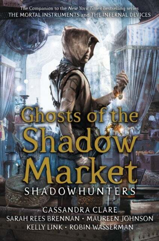 Ghosts of the Shadow Market av Cassandra Clare, Sarah Rees Brennan, Maureen Johnson, Robin Wasserman, Kelly Link