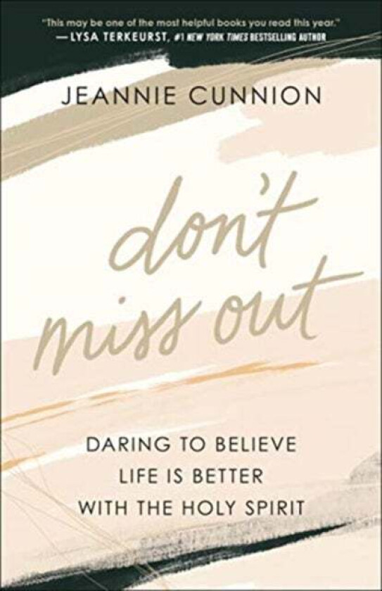 Don`t Miss Out - Daring to Believe Life Is Better with the Holy Spirit av Jeannie Cunnion