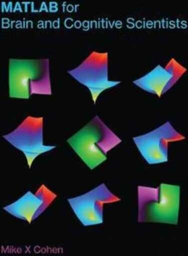 MATLAB for Brain and Cognitive Scientists av Mike X (Research Scientist University of Amsterdam) Cohen