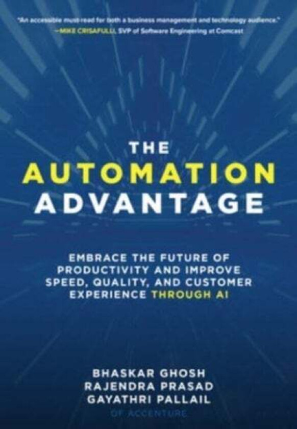 The Automation Advantage: Embrace the Future of Productivity and Improve Speed, Quality, and Custome av Bhaskar Ghosh, Rajendra Prasad, Gayathri Palla