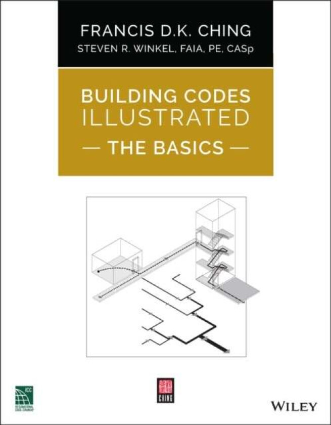 Building Codes Illustrated: The Basics av Francis D. K. (University of Washington Seattle WA) Ching, Steven R. FAIA PE (The Preview Group Inc San Fran