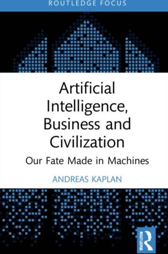 Artificial Intelligence, Business and Civilization av Andreas (ESCP Business School Paris France.) Kaplan