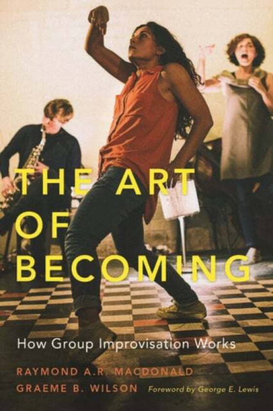 The Art of Becoming av Raymond A. R. (Professor of Music Psychology and Improvisation Professor of Music Psychology and Improvisation University of Ed