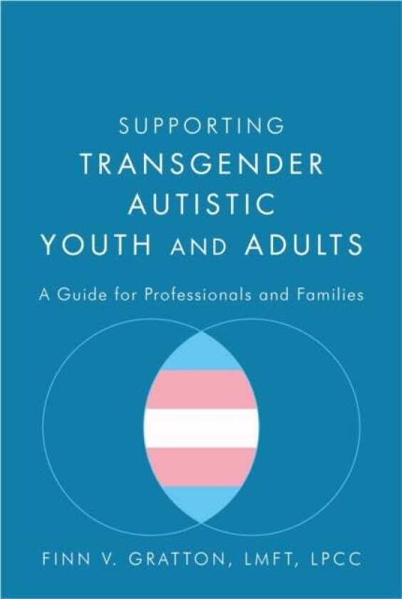 Supporting Transgender Autistic Youth and Adults av Finn V. Gratton
