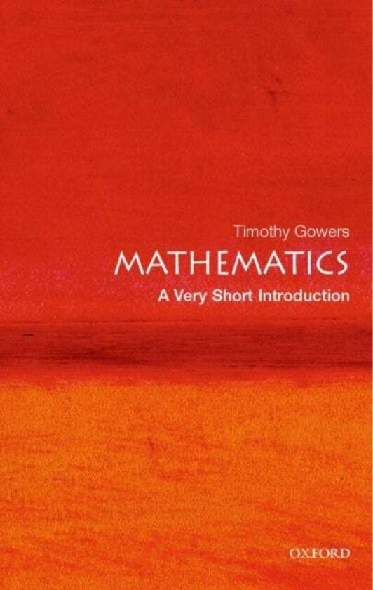Mathematics: A Very Short Introduction av Timothy (Rouse Ball Professor of Mathematics Cambridge University) Gowers