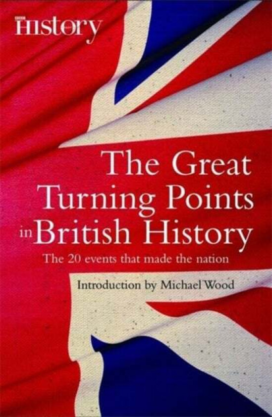 The Great Turning Points of British History av Michael Wood