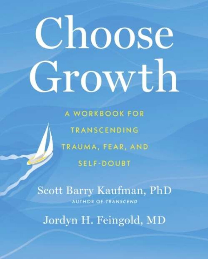 Choose Growth av Scott Barry Ph.D. Kaufman, Jordyn Feingold