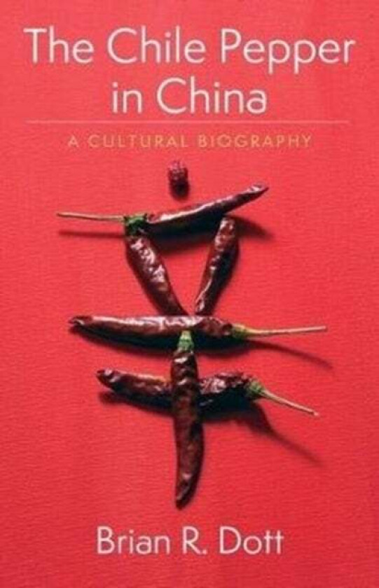 The Chile Pepper in China av Brian R. Dott