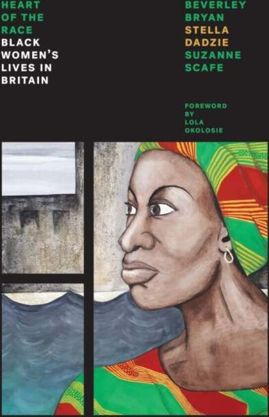Heart Of The Race av Beverley Bryan, Stella Dadzie, Suzanne Scafe