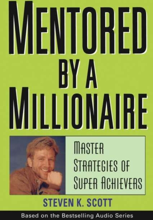 Mentored by a Millionaire av Steven K. Scott