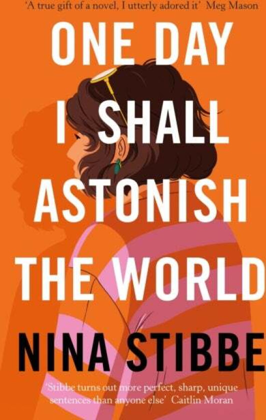 One Day I Shall Astonish the World av Nina Stibbe