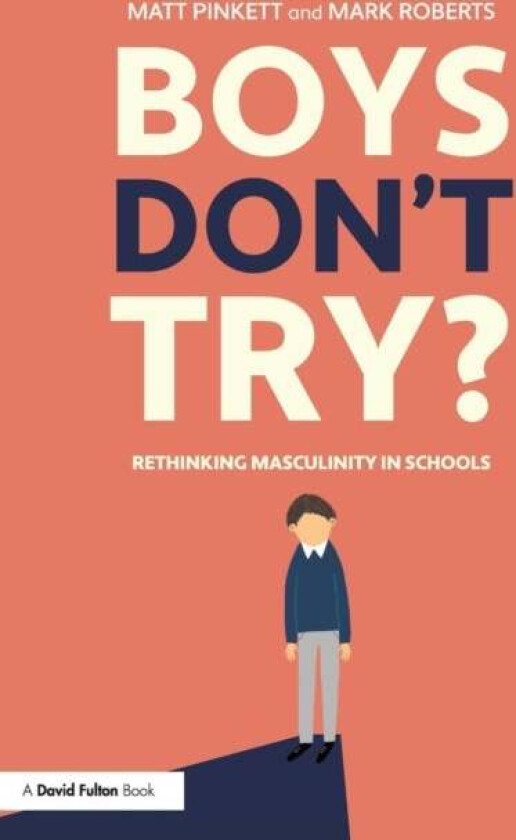 Boys Don't Try? Rethinking Masculinity in Schools av Matt Pinkett, Mark Roberts