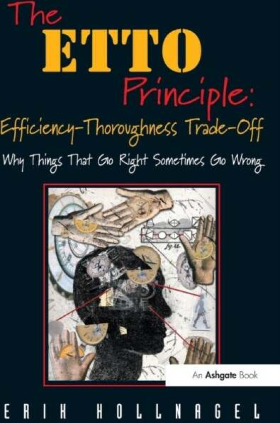 The ETTO Principle: Efficiency-Thoroughness Trade-Off av Erik Hollnagel