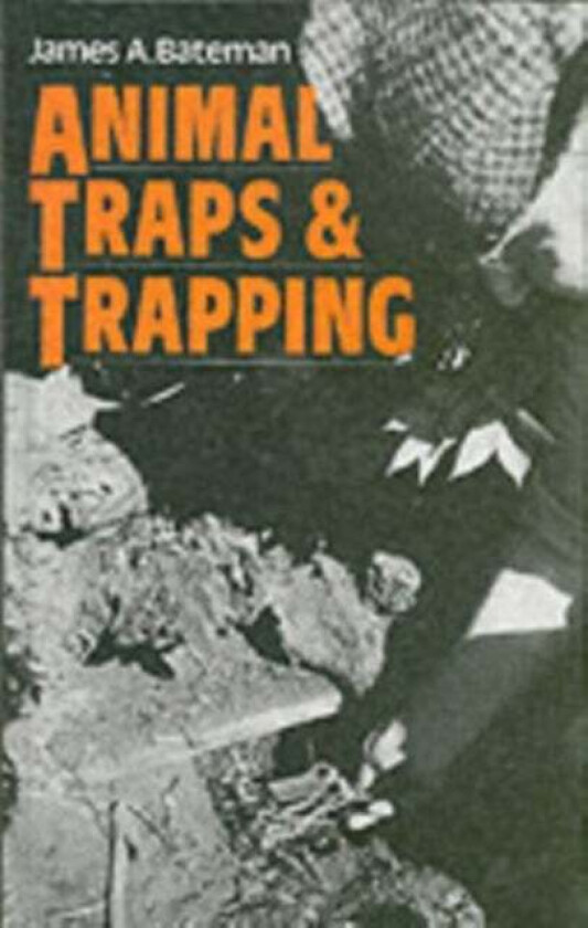 Animal Traps and Trapping av James A. Bateman