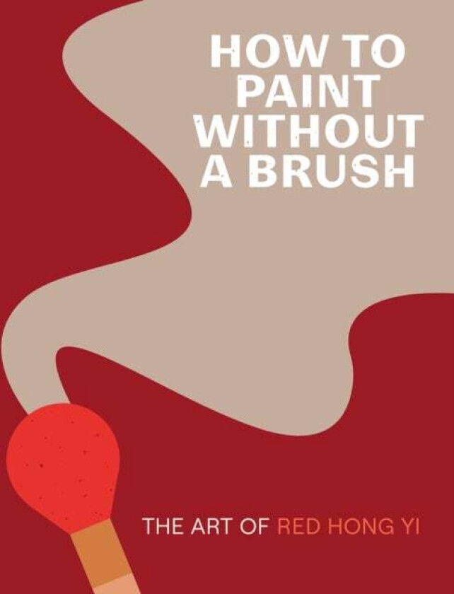 How to Paint Without a Brush av Red Hong Yi
