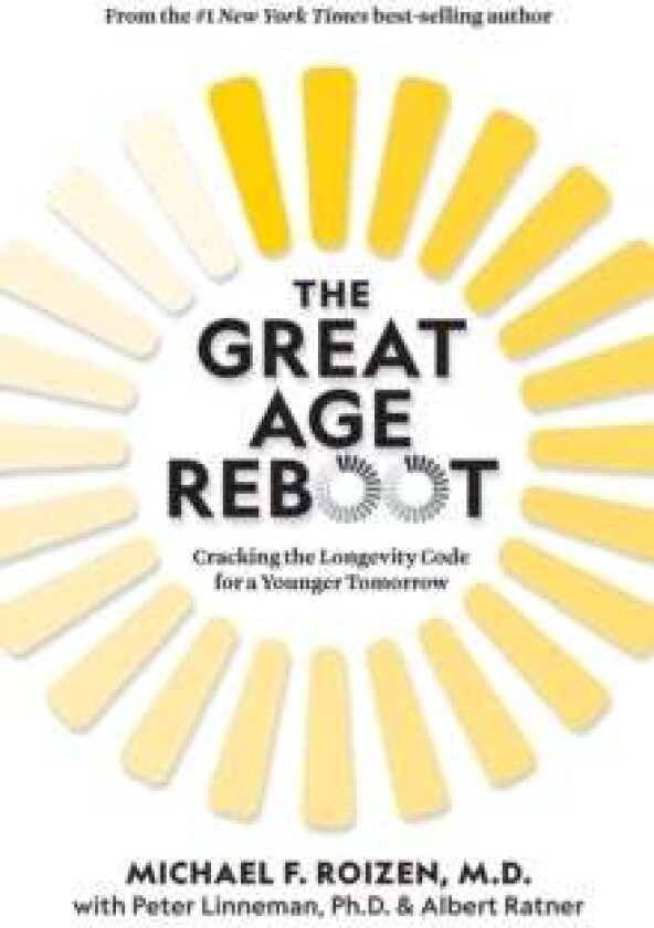 The Great Age Reboot av Michael F. M.D. Roizen, Peter Linneman, Albert Ratner