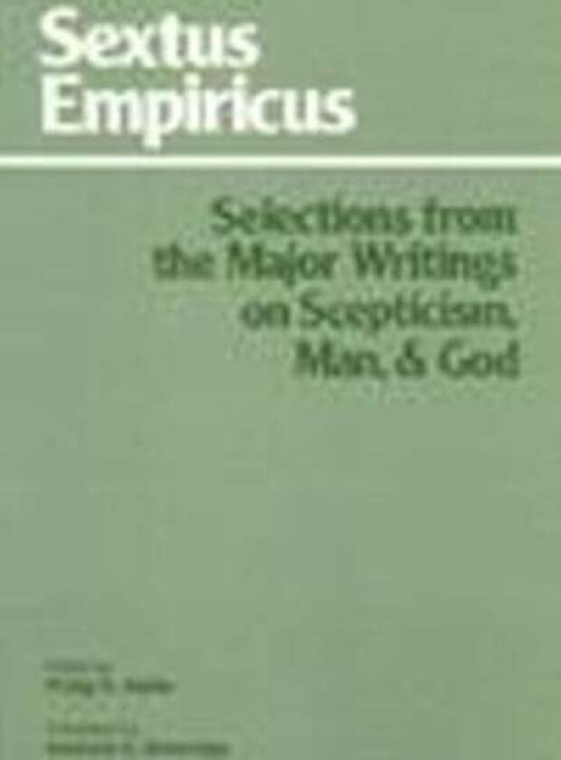 Sextus Empiricus: Selections from the Major Writings on Scepticism, Man, and God av Sextus Empiricus, Sanford G. Etheridge