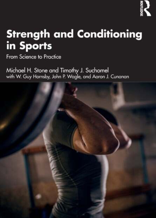 Strength and Conditioning in Sports av Michael Stone, Timothy Suchomel, W. Hornsby, John Wagle, Aaron Cunanan